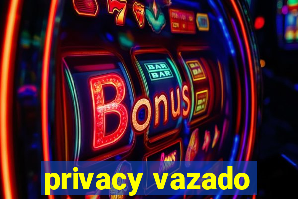 privacy vazado